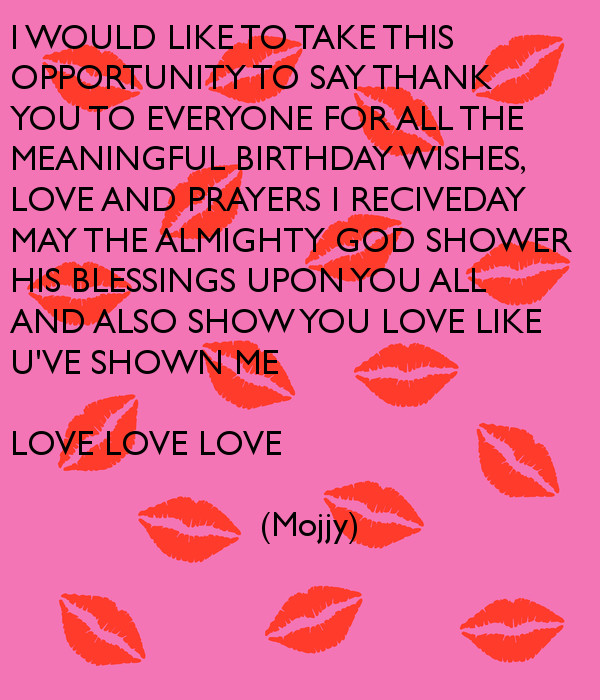 How To Say Thank You For Birthday Wishes
 I WOULD LIKE TO TAKE THIS OPPORTUNITY TO SAY THANK YOU TO