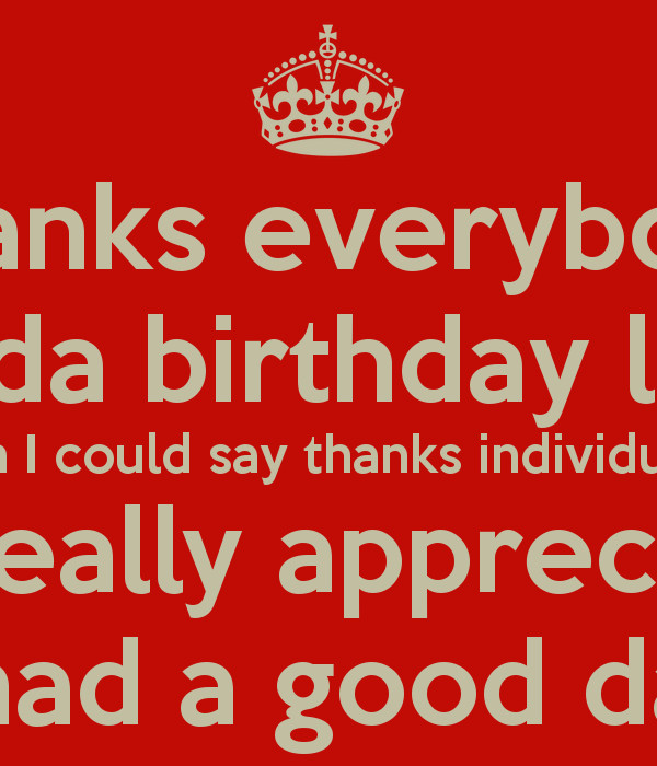 How To Say Thank You For Birthday Wishes
 Thanks everybody 4 da birthday luv Wish I could say thanks