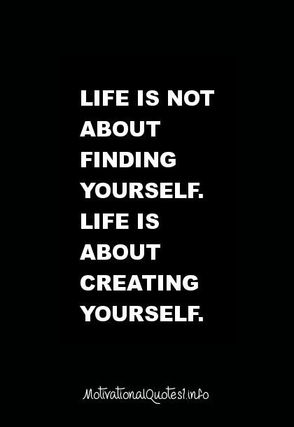 Inspirational Quotes Finding Yourself
 Motivational Quotes Life is not about finding yourself