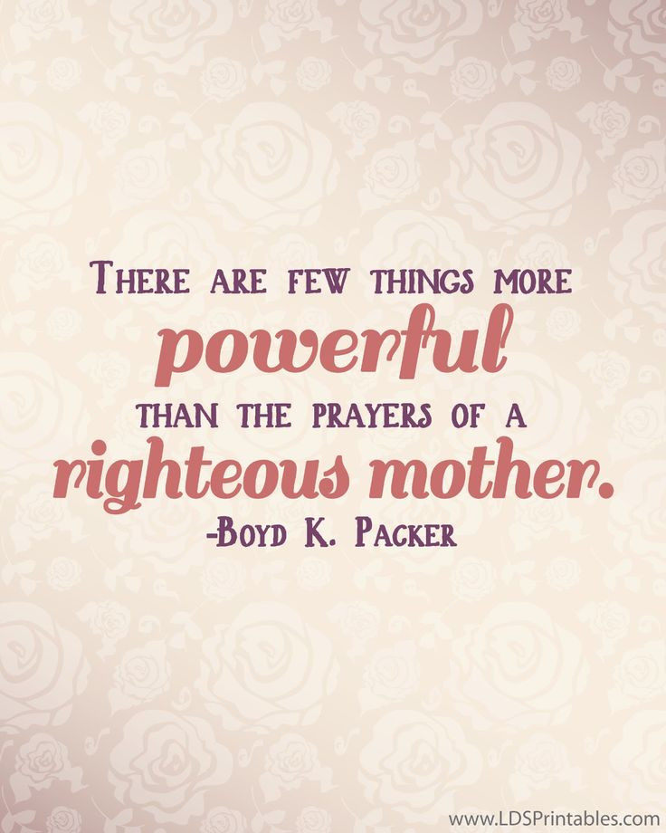 Lds Quotes About Mothers
 There are few things more powerful than the prayers of a