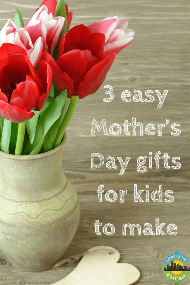 Mother's Day Gifts On A Budget
 Easy Mother s Day ts for kids to make Living The Cheap