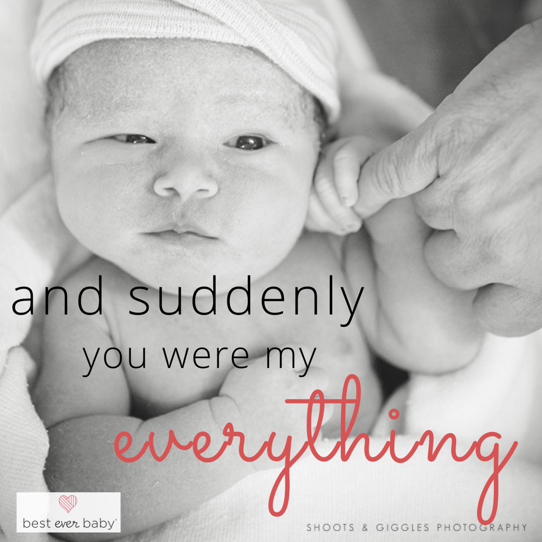 Quote For New Mothers
 "And suddenly he was my everything" Love this quote