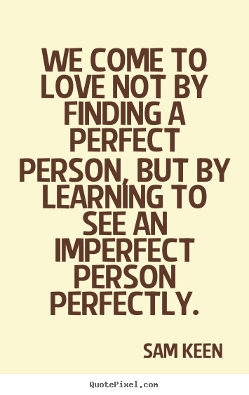 Quote On Finding Love
 Love quote We e to love not by finding a perfect