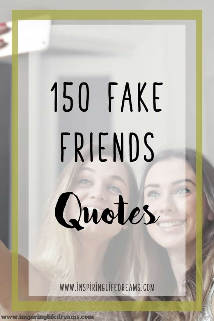 Quotes About Fake Friends In Your Life
 150 Fake Friends Quotes Appreciating The Value A True