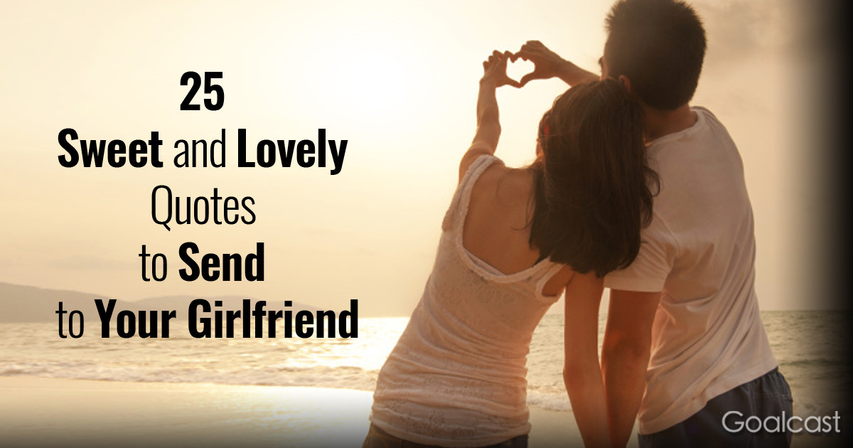 Romantic Date Quotes
 25 Sweet and Lovely Quotes to Send to Your Girlfriend