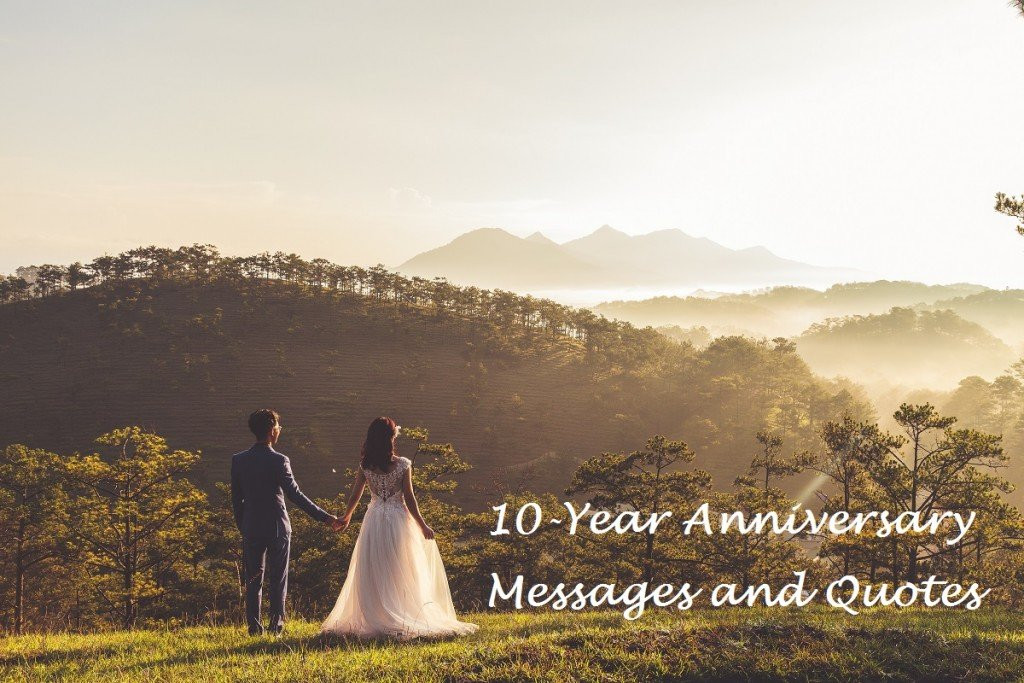 10 Year Anniversary Quotes
 10 Year Wedding Anniversary Messages and Quotes