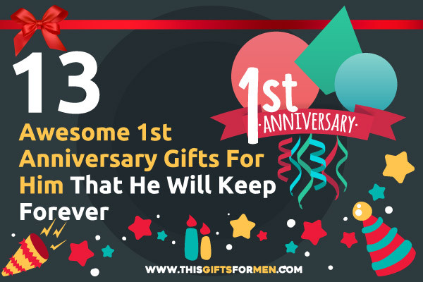 12 Year Wedding Anniversary Gifts For Him
 12 Awesome 1st Anniversary Gifts For Him That He Will
