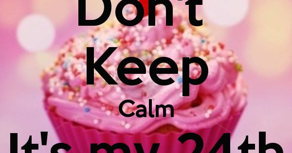 24th Birthday Quotes
 dont keep calm its my 24th birthday 9 600×700 pixels
