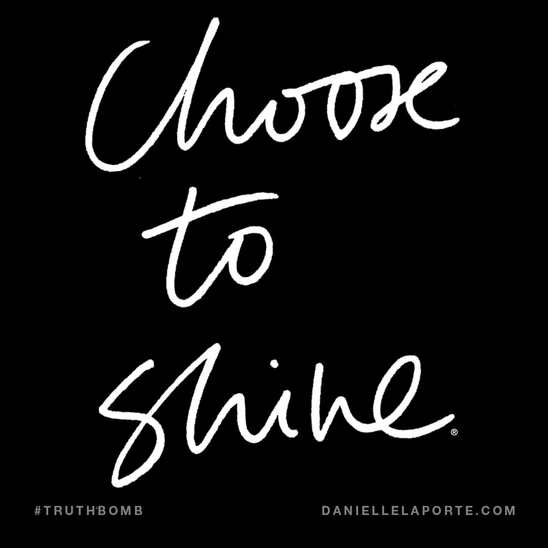 3 Words Inspirational Quotes
 Choose to shine Subscribe DanielleLaPorte Truth