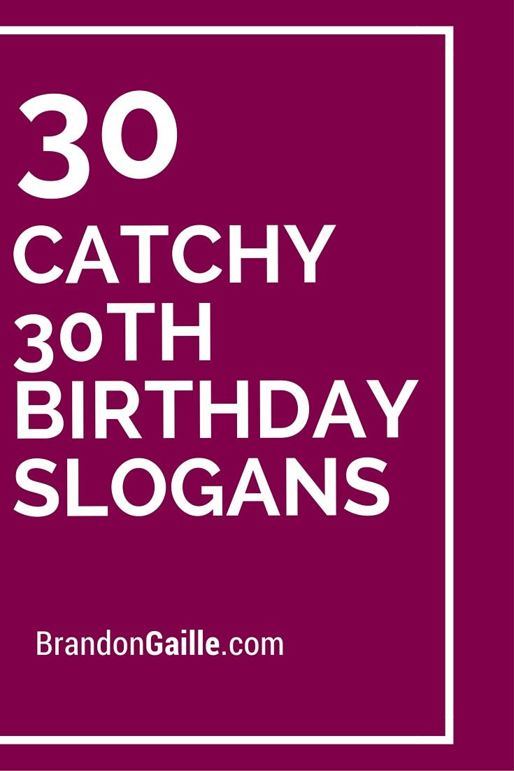 30Th Birthday Quotes
 List of 101 Catchy 30th Birthday Slogans