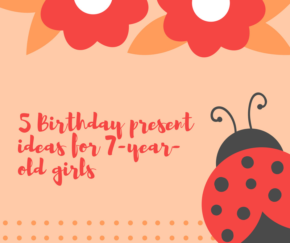 7 Year Old Birthday Gift Ideas
 5 Birthday Present Gifts for 7 Year Old Girls Toys and