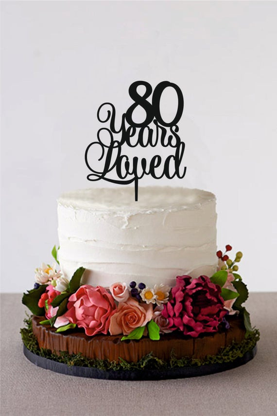 80th Birthday Cake
 80 Years Loved Happy 80th Birthday Cake by HolidayCakeTopper