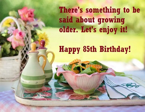 85th Birthday Quotes
 Happy 85th Birthday Wishes