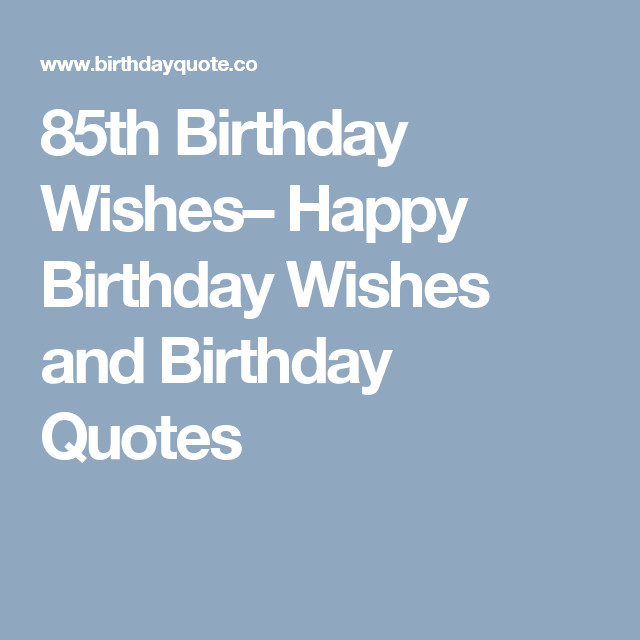 85th Birthday Quotes
 85th Birthday Wishes– Happy Birthday Wishes and Birthday