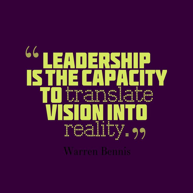 A Leadership Quote
 Leadership is the capacity to translate vision into
