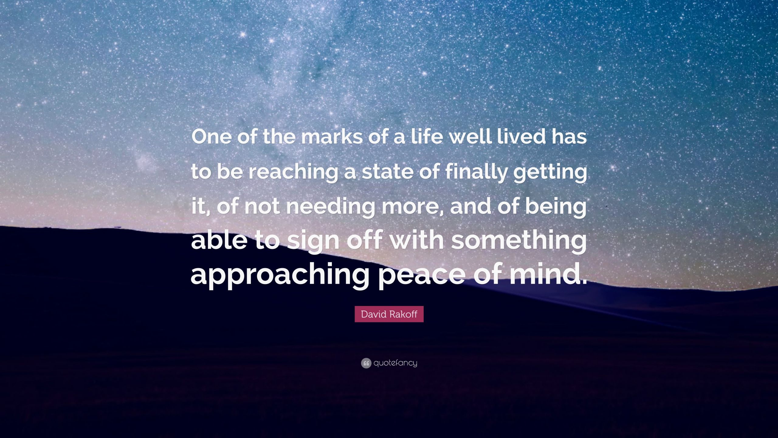 A Life Well Lived Quote
 David Rakoff Quote “ e of the marks of a life well lived