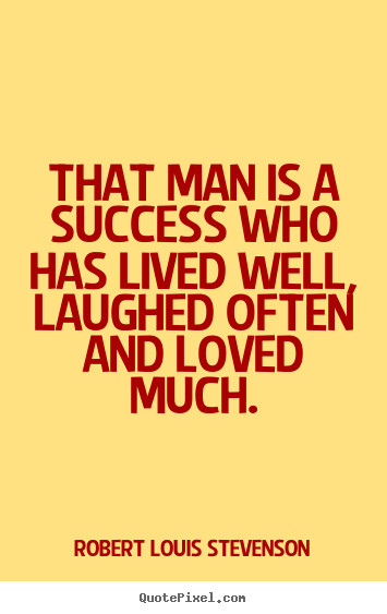 A Life Well Lived Quote
 How to make picture quote about success That man is a