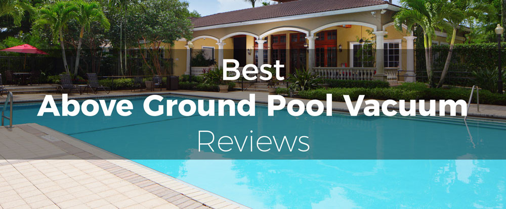 Above Ground Pool Reviews
 11 Best Ground Pool Vacuum Reviews 2018 Ultimate