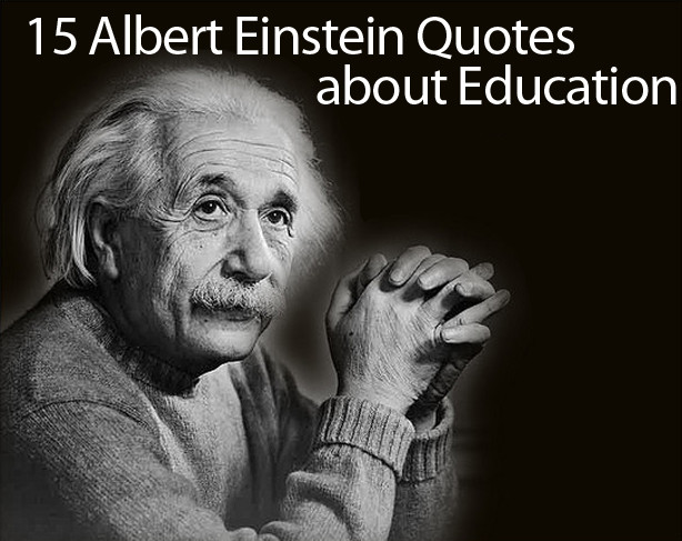 Albert Einstein Quotes About Education
 Albert Einstein Quotes on Education 15 of His Best Quotes