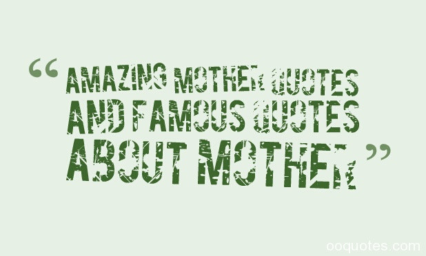 Amazing Mother Quotes
 Amazing Mom Quotes QuotesGram