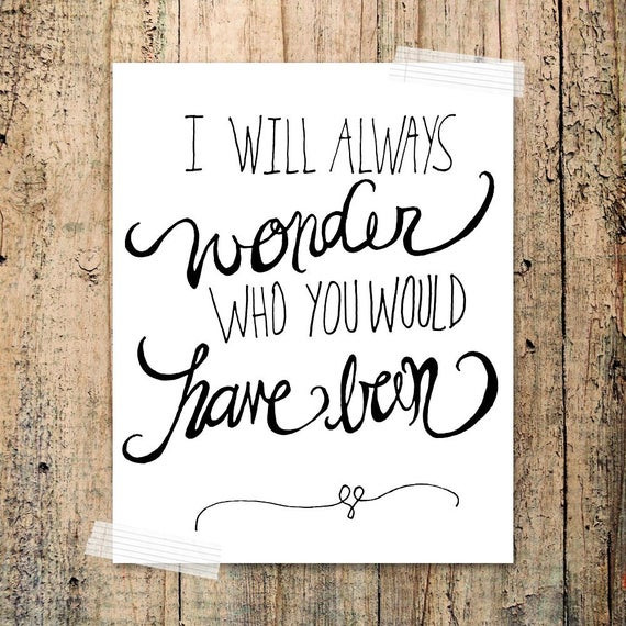 Baby Died Quotes
 I will always wonder who you would have been by franchescacox