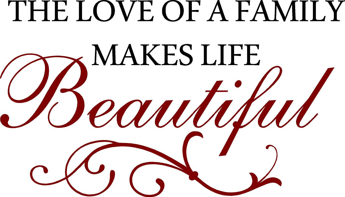 Beautiful Family Quotes
 The Love A Family Makes Life Beautiful Quote the Walls