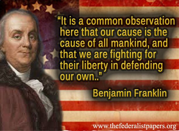 Ben Franklin Education Quotes
 Benjamin Franklin Quote Our Cause Is The Cause All Mankind