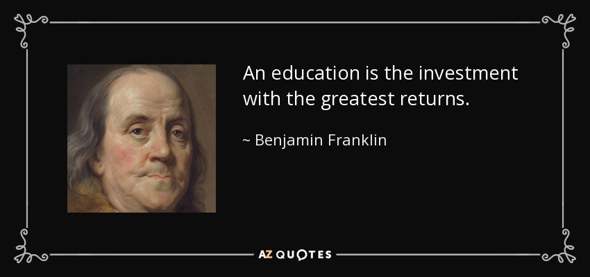 Ben Franklin Education Quotes
 Benjamin Franklin quote An education is the investment