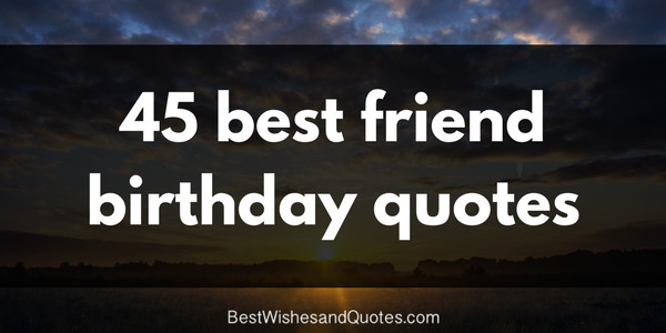 Best Cousin Birthday Quotes
 65 Birthday Wishes for your Best Friend that are SO True