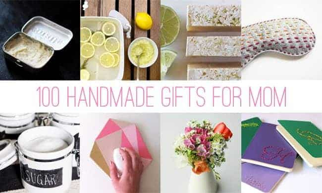 Best DIY Gifts For Mom
 100 Handmade Gifts for Mom