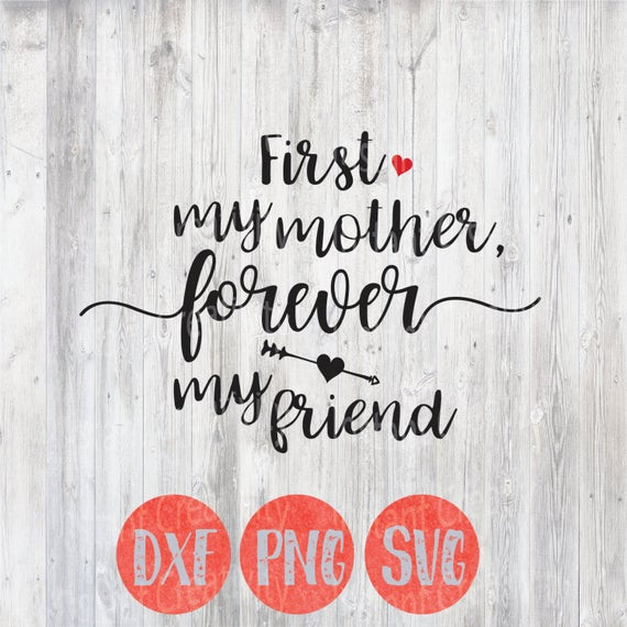 Best Friend Mother Day Quotes
 Mothers Day Svg Mothers Day Quote First My Mother Forever My