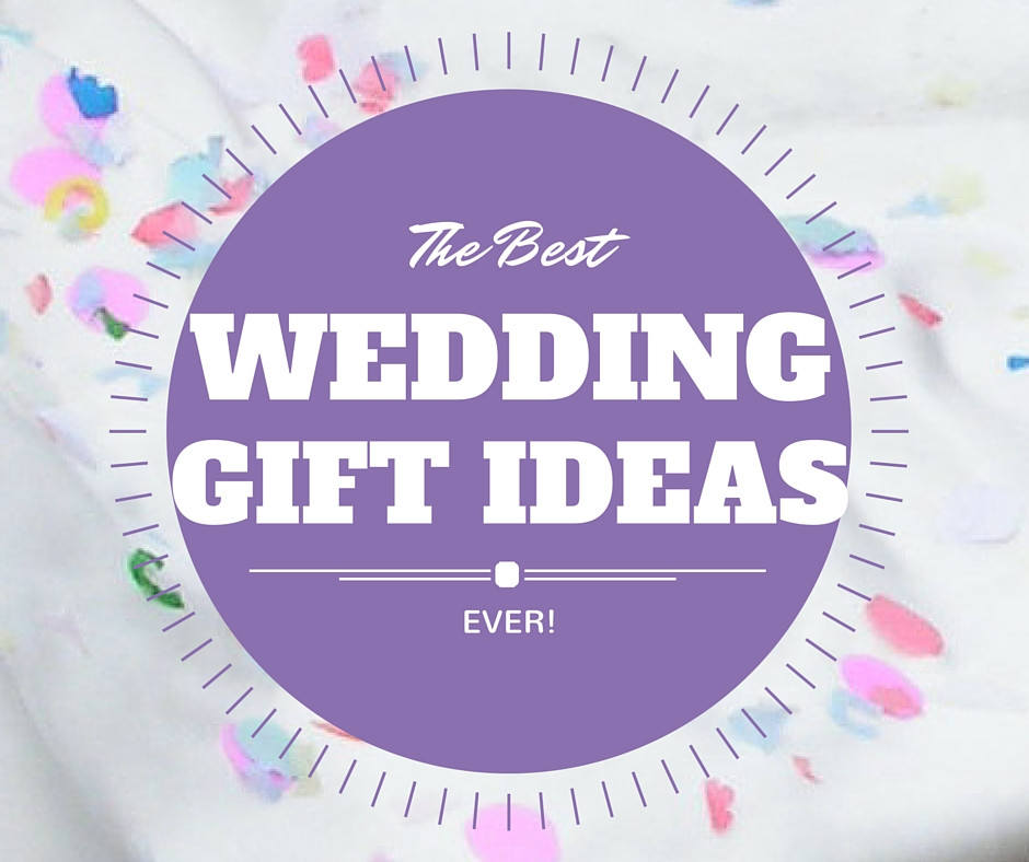 Best Gift Ideas Ever
 Mr Gift The Best Wedding Gift Ideas…Ever from real people