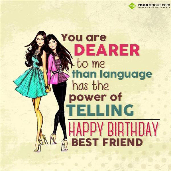 Birthday Quotes For Best Friend Girl
 You are dearer to me than language has the power of