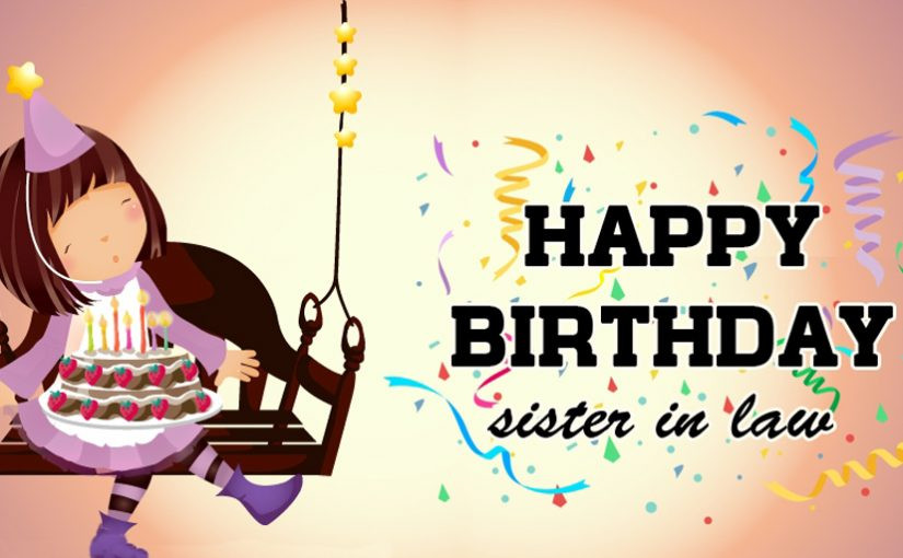 Birthday Wishes For Sister In Law
 Birthday Wishes For Sister In Law Messages & Quotes