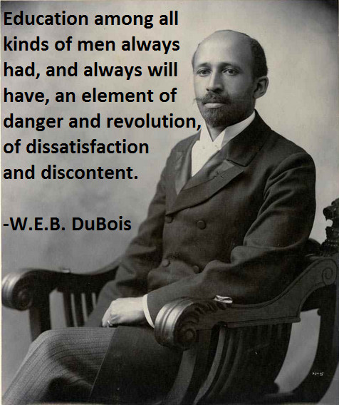 Black History Quotes On Education
 W E B Du Bois quote