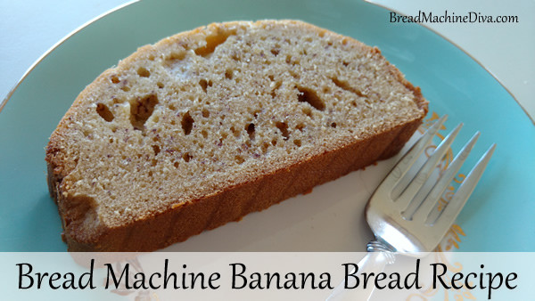 Bread Machine Quick Bread
 Banana Bread Recipe for the Bread Machine