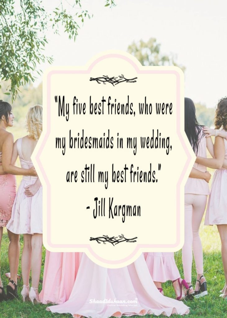 Bridesmaid Friendship Quotes
 40 Splendid Bridesmaids Quotes To Soon To Be Bride