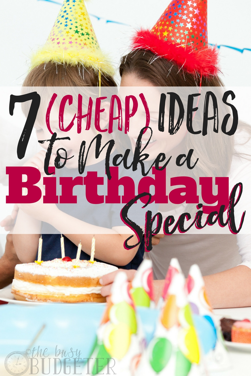 Cheap Birthday Gifts
 7 Cheap Ideas to Make a Birthday Special