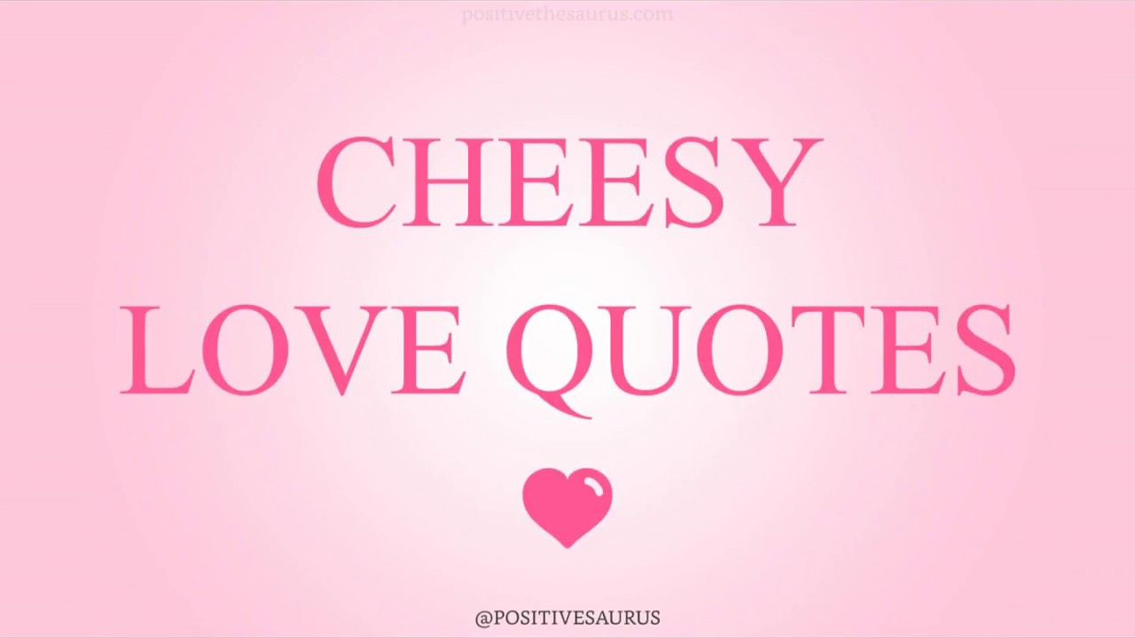 Cheesy Relationship Quotes
 Cheesy Love Quotes