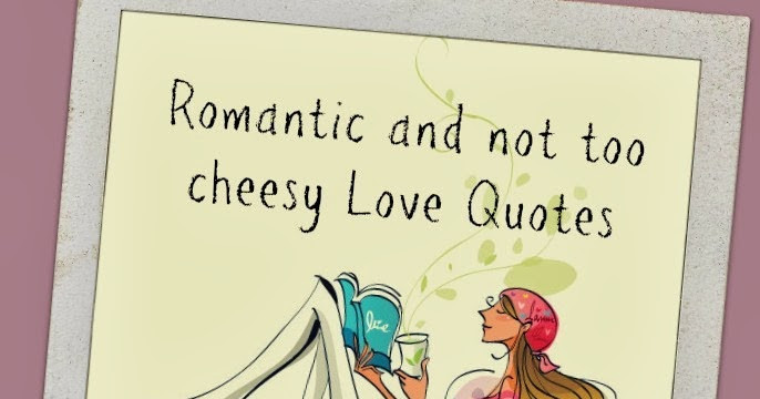 Cheesy Relationship Quotes
 The Adventures of Miss Chuchubells Romantic and not too