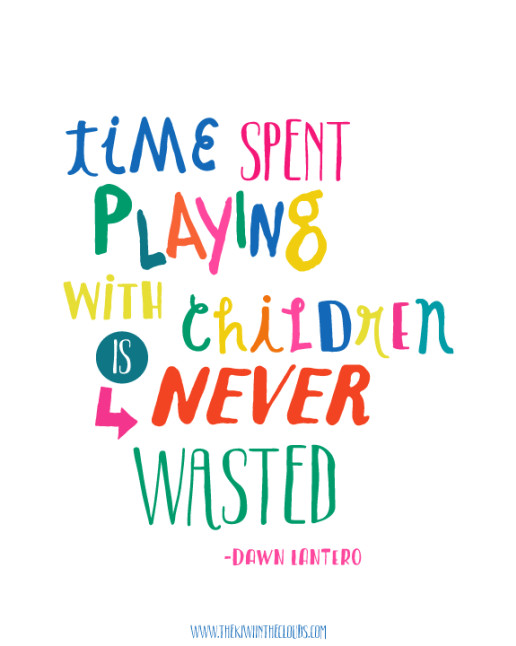 Child Inspirational Quote
 Time Spent Playing With Children is Never Wasted Printable
