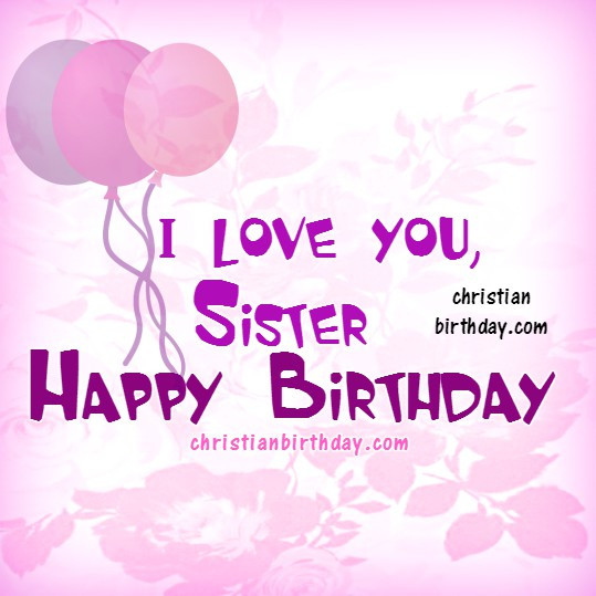 Christian Birthday Wishes For Sister
 Love sister birthday free card Supportive Guru