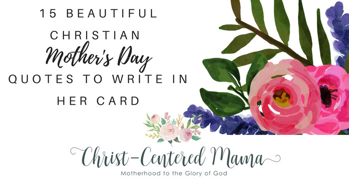 Christian Mother Quotes
 15 Beautiful Christian Mother s Day Card Quotes