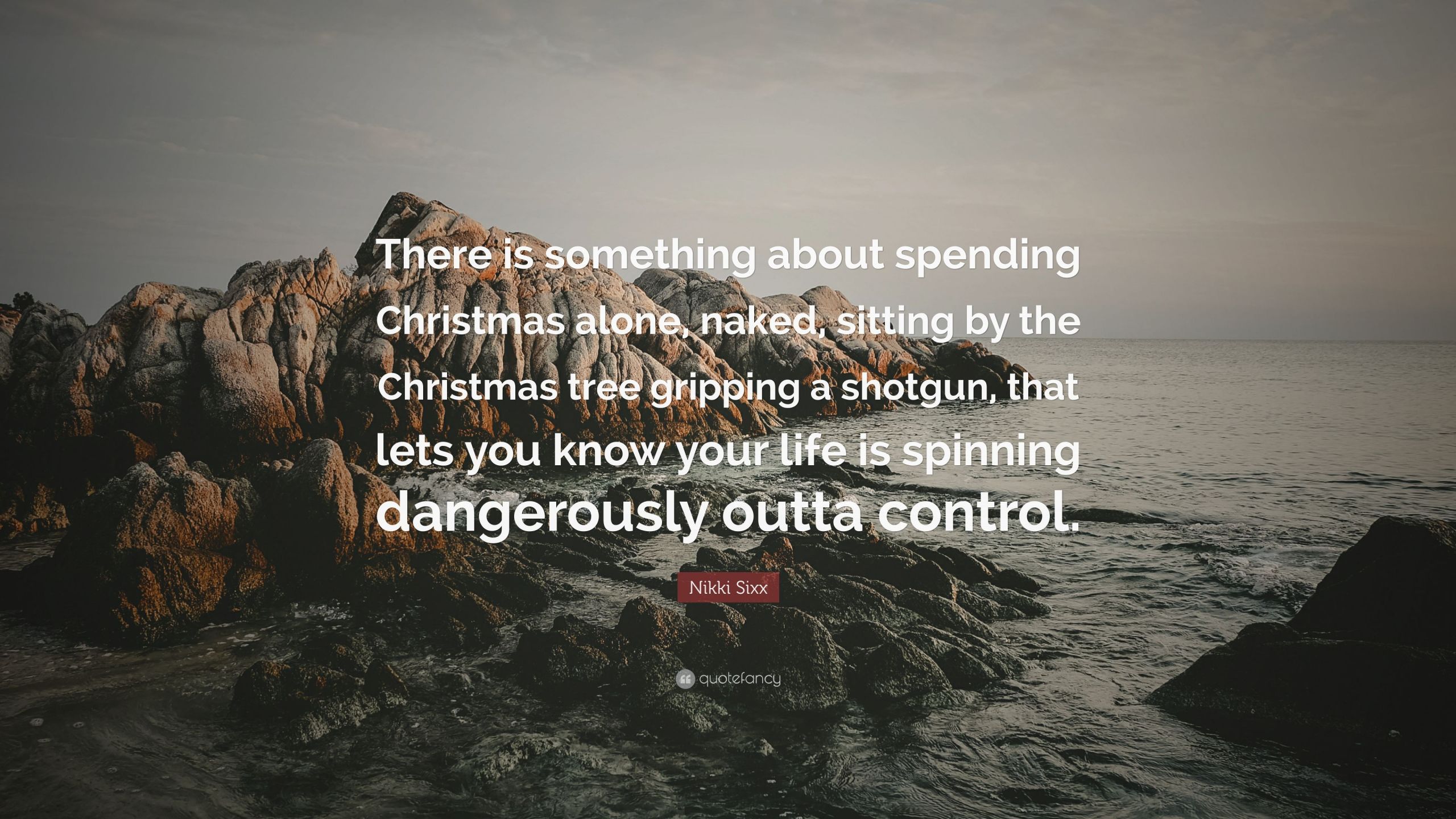 Christmas Alone Quotes
 Nikki Sixx Quote “There is something about spending