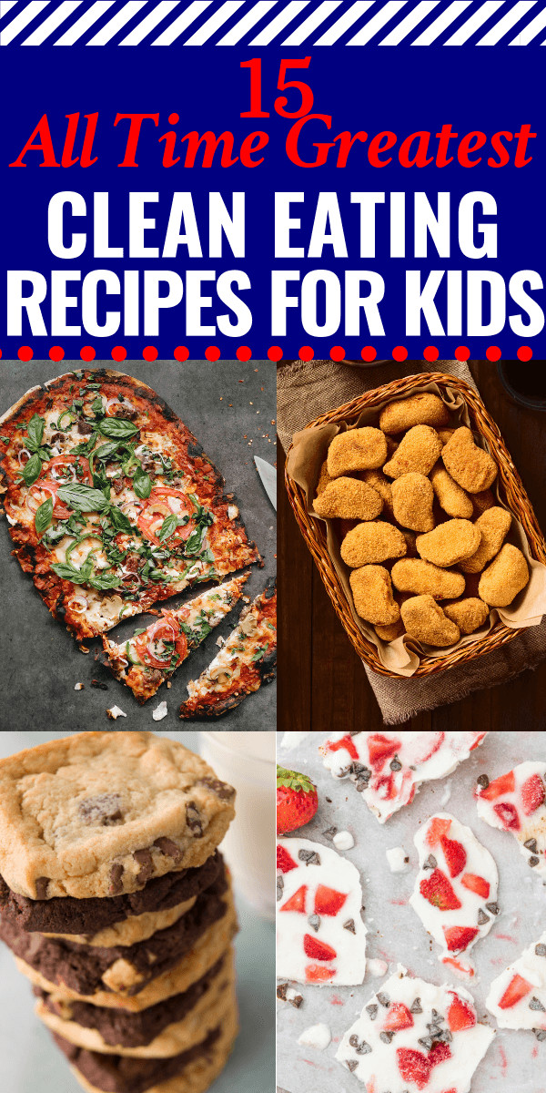 Clean Eating For Picky Eaters
 15 of The All Time Greatest Clean Eating Recipes for Kids