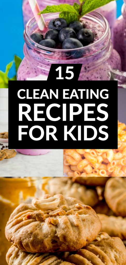 Clean Eating Recipes For Kids
 15 of The All Time Greatest Clean Eating Recipes for Kids