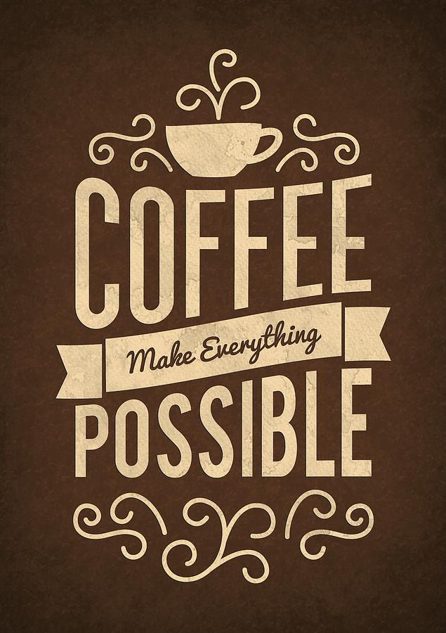 Coffee Motivational Quotes
 Coffee Make Everything Possible Life Inspirational Quotes