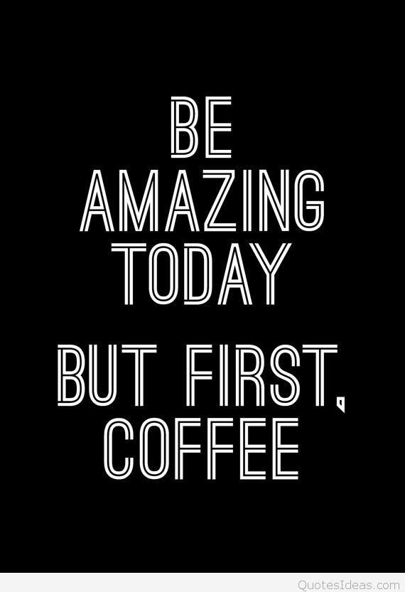 Coffee Motivational Quotes
 Funny first coffee quote