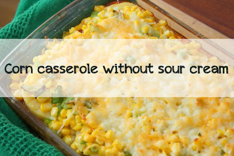 Corn Casserole Without Jiffy
 Corn Casserole without Sour Cream
