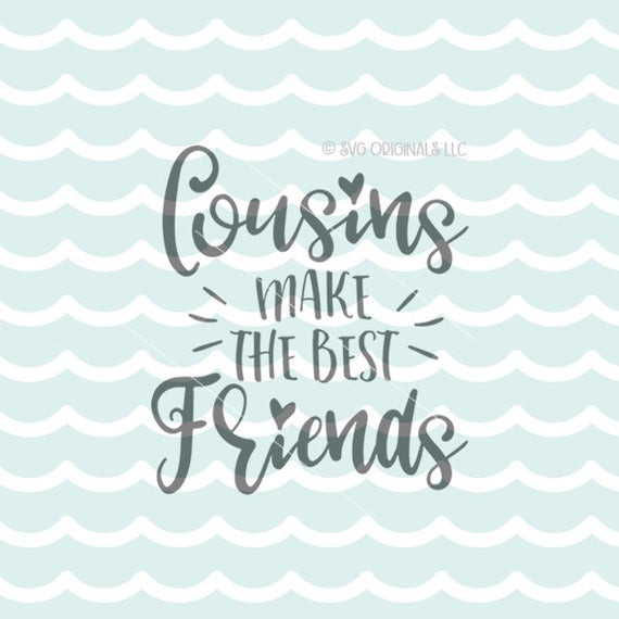 Cousin Family Quotes
 Cousins Make The Best Friends SVG Vector File Cricut